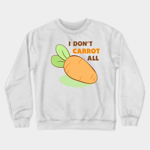 I Don't Carrot All Cute Carrot Funny Vegetable Pun Crewneck Sweatshirt by Irene Koh Studio